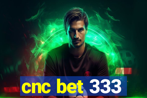 cnc bet 333